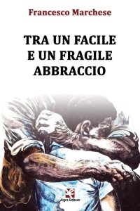 Immagine copertina libro Tra un facile e un fragile abbraccio
