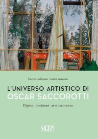 Immagine copertina libro L'universo artistico di Oscar Saccorotti. Dipinti, incisioni, arti decorative. Ediz. illustrata