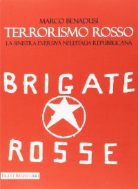 Immagine copertina libro Terrorismo rosso. La sinistra eversiva nell'Italia repubblicana