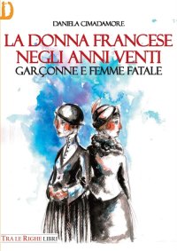 Immagine copertina libro La donna francese. Garçonne e femme fatale