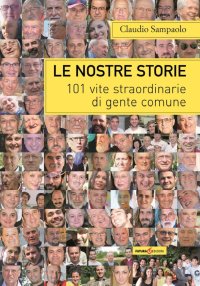 Immagine copertina libro Le nostre storie. 101 vite straordinarie di gente comune