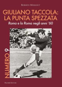 Immagine copertina libro Numero 9. Giuliano Taccola: la punta spezzata. Roma e la Roma negli anni '60