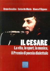 Immagine copertina libro Il Cesare. La vita, lo sport, la musica, il premio di poesia dialettale. Con Audio