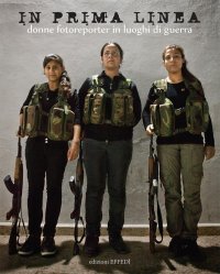 Immagine copertina libro In prima linea. Donne fotoreporter in luoghi di guerra