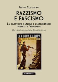 Immagine copertina libro Razzismo e fascismo. La questione razziale e l’antisemitismo durante il Ventennio. Tra citazioni, giudizi e dibattiti storici