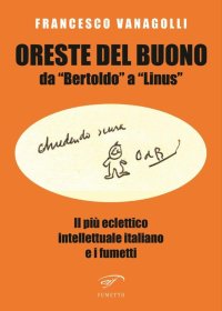 Immagine copertina libro Oreste Del Buono da «Bertoldo» a «Linus». Il più eclettico intellettuale italiano e i fumetti