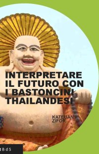 Immagine copertina libro Interpretare il futuro con i bastoncini thailandesi
