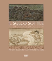 Immagine copertina libro Il solco sottile. Antonello Moroni, artista, xilografo, illustratore del libro