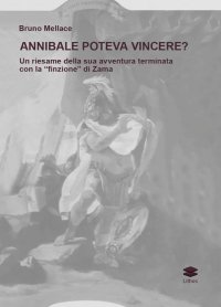 Immagine copertina libro Annibale poteva vincere? Un riesame della sua avventura terminata con la «finzione» di Zama