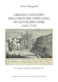 Immagine copertina libro Origini e sviluppo dell’oratorio perugino di San Filippo Neri (1613-1715) (rist. anast.)