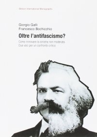 Immagine copertina libro Oltre l’antifascismo? Come rinnovare la sinistra non moderata. Due voci per un confronto critico