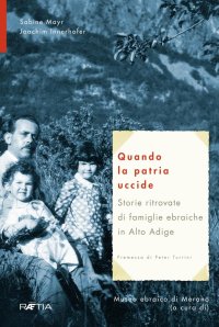 Immagine copertina libro Quando la patria uccide. Storie ritrovate di famiglie ebraiche in Alto Adige