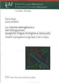 Immagine copertina libro La visione eteroglossica del bilinguismo: spagnolo lingua d’origine e Italstudio. Modelli e prospettive tra gli Stati Uniti e l’Italia