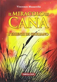 Immagine copertina libro Il miracolo di Cana. I talenti di Giuliano