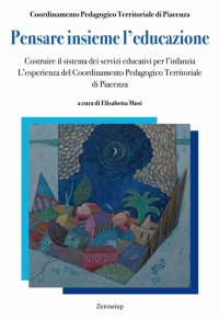 Immagine copertina libro Pensare insieme l’educazione. Costruire il sistema dei servizi educativi per l’infanzia. L’esperienza del Coordinamento Pedagogico Territoriale di Piacenza