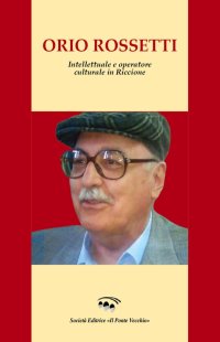 Immagine copertina libro Orio Rossetti. Intellettuale e operatore culturale in Riccione