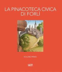 Immagine copertina libro La pinacoteca civica di Forlì. Ediz. illustrata. Vol. 1