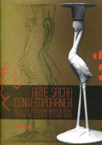 Immagine copertina libro Arte sacra contemporanea. Bozzetti e documenti inediti di opere italiane nelle chiese di Tera Santa