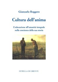 Immagine copertina libro Cultura dell'anima. L'educazione all'umanità integrale nella coscienza della sua storia