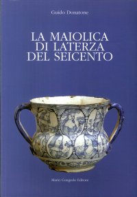 Immagine copertina libro La maiolica di Laterza del Seicento