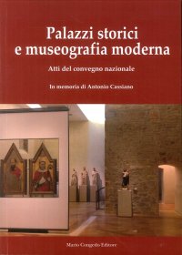 Immagine copertina libro Palazzi storici e museografia moderna. Atti del Convegno nazionale. In memoria di Antonio Cassiano