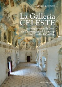 Immagine copertina libro La Galleria celeste. Astrologia e arte alla Corte dei Castromediano di Lymburgh nel Castello di Cavallino. Ediz. illustrata
