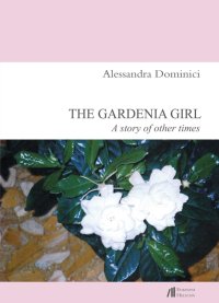 Immagine copertina libro The gardenia girl. A story of other times