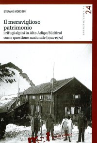 Immagine copertina libro Il meraviglioso patrimonio. I rifugi alpini in Alto Adige/Südtirol come questione nazionale (1914-1972)