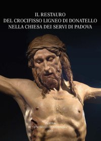 Immagine copertina libro Il restauro del crocifisso ligneo di Donatello nella chiesa dei Servi di Padova. Atti della Giornata di studio (Udine, 2015). Ediz. illustrata