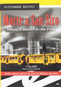 Immagine copertina libro Morte a San Siro. Milano, il mistero di villa Pozzi