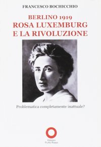 Immagine copertina libro Berlino 1919. Rosa Luxemburg e la rivoluzione