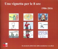Immagine copertina libro Una vignetta per le 8 ore (1906-2016). In memoria delle lotte delle mondariso vercellesi. Ediz. illustrata