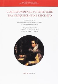 Immagine copertina libro Corrispondenze scientifiche tra Cinquecento e Seicento. Camilla Erculiani «Lettere di philosophia naturale» (1584). Margherita Sarrocchi «Lettere a Galilei» (1611-1612)