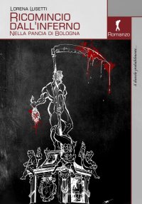 Immagine copertina libro Ricomincio dall'inferno. Nella pancia di Bologna