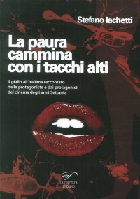 Immagine copertina libro La paura cammina con i tacchi alti. Il giallo all’italiana raccontato dalle protagoniste e dai protagonisti del cinema degli anni Settanta