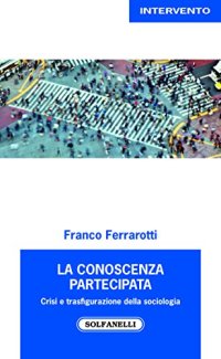Immagine copertina libro La conoscenza partecipata. Crisi e trasfigurazione della sociologia