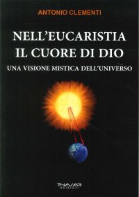 Immagine copertina libro Nell'eucaristia il cuore di Dio. Una visione mistica dell'universo