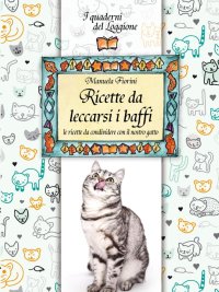 Immagine copertina libro Ricette da leccarsi i baffi. Le ricette da condividere con il nostro gatto