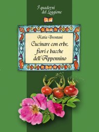 Immagine copertina libro Cucinare con erbe, fiori e bacche dell'Appennino