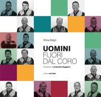 Immagine copertina libro Uomini fuori dal coro. L'avventura musicale (e non) del Coro S. Ilario. Con USB Flash Drive