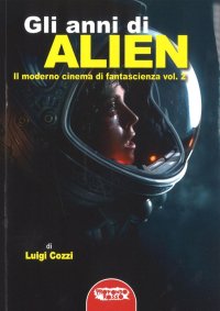 Immagine copertina libro Gli anni di Alien. Il moderno cinema di fantascienza. Vol. 2