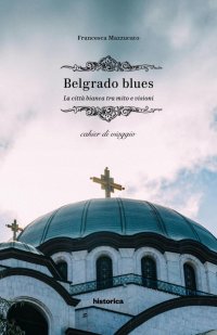 Immagine copertina libro Belgrado blues. La città bianca tra mito e visioni
