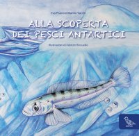 Immagine copertina libro Alla scoperta dei pesci antartici. Ediz. italiana e inglese