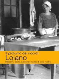 Immagine copertina libro Loiano. Racconti, storie, curiosità e ricette di casa nostra
