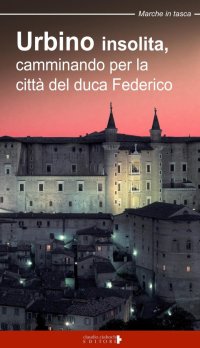 Immagine copertina libro Urbino insolita. Camminando per la città del duca Federico
