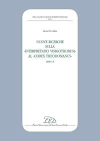Immagine copertina libro Nuove ricerche sulla «Interpretatio Visigothorum» al «Codex Theodosianus». Libri I-II
