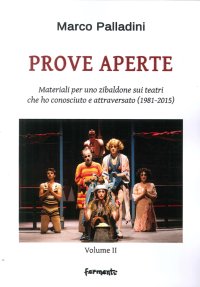 Immagine copertina libro Prove aperte. Materiali per uno zibaldone sui teatri che ho conosciuto e attraversato (1981-2015). Vol. 2