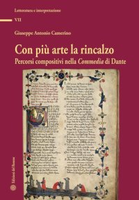 Immagine copertina libro Con più arte la rincalzo. Percorsi compositivi nella Commedia di Dante