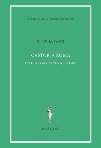 Immagine copertina libro Castor a Roma. Un Dio Pereginus nel foro