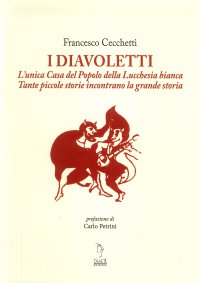 Immagine copertina libro I Diavoletti. L'unica Casa del Popolo della Lucchesia bianca. Tante piccole storie incontrano la grande storia